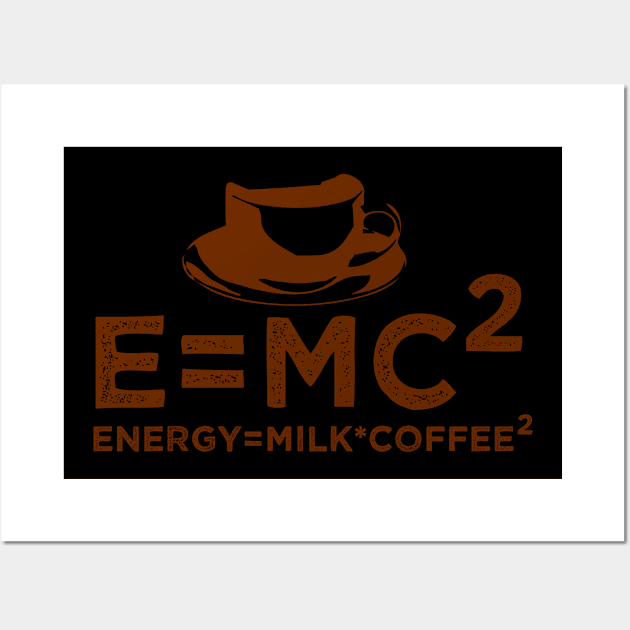 Energy Milk Coffee, E=MC2 Funny Science Coffee, Wall Art by powerdesign01